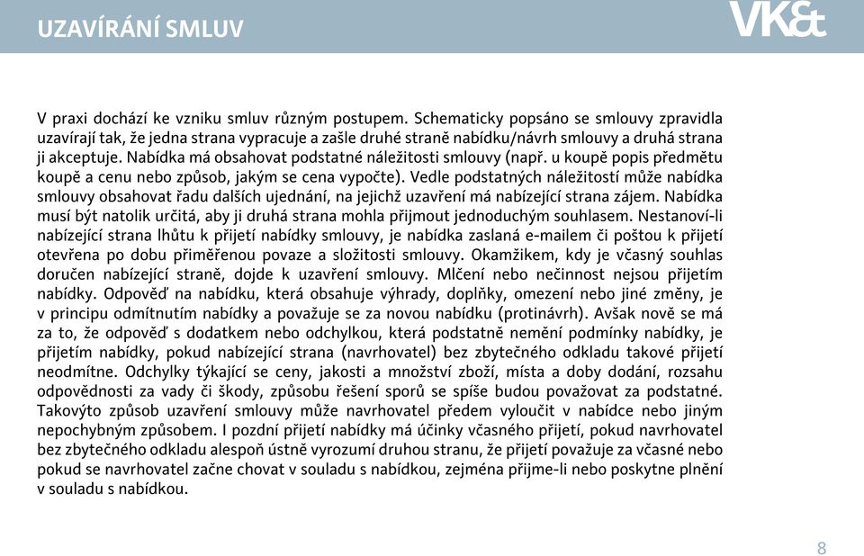 Nabídka má obsahovat podstatné náležitosti smlouvy (např. u koupě popis předmětu koupě a cenu nebo způsob, jakým se cena vypočte).