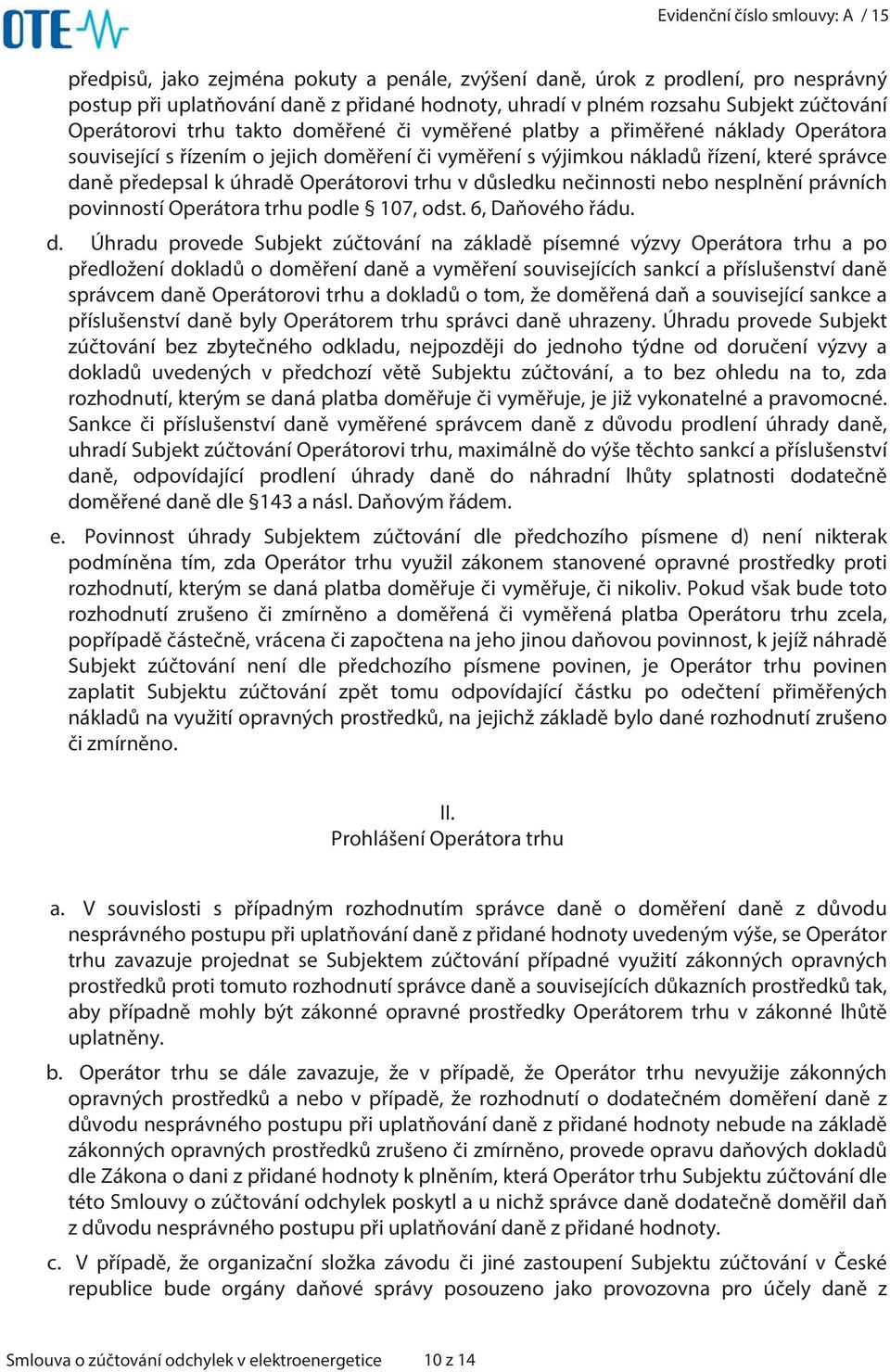 důsledku nečinnosti nebo nesplnění právních povinností Operátora trhu podle 107, odst. 6, Daňového řádu. d.