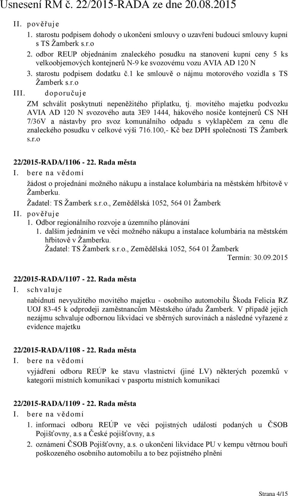 1 ke smlouvě o nájmu motorového vozidla s TS Žamberk s.r.o III. doporučuje ZM schválit poskytnutí nepeněžitého příplatku, tj.