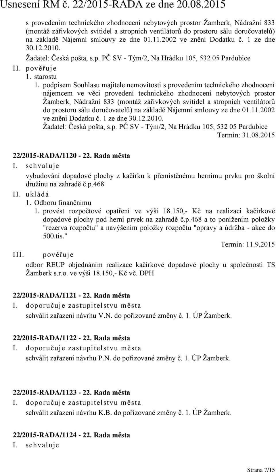 podpisem Souhlasu majitele nemovitosti s provedením technického zhodnocení nájemcem ve věci provedení technického zhodnocení nebytových prostor Žamberk, Nádražní 833 (montáž zářivkových svítidel a