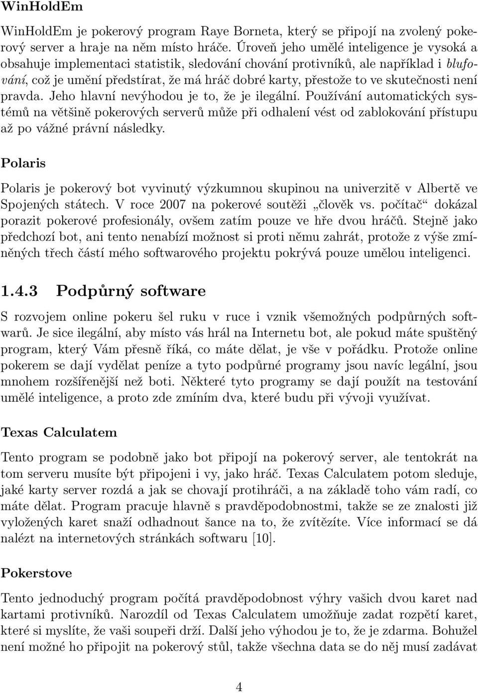 skutečnosti není pravda. Jeho hlavní nevýhodou je to, že je ilegální.