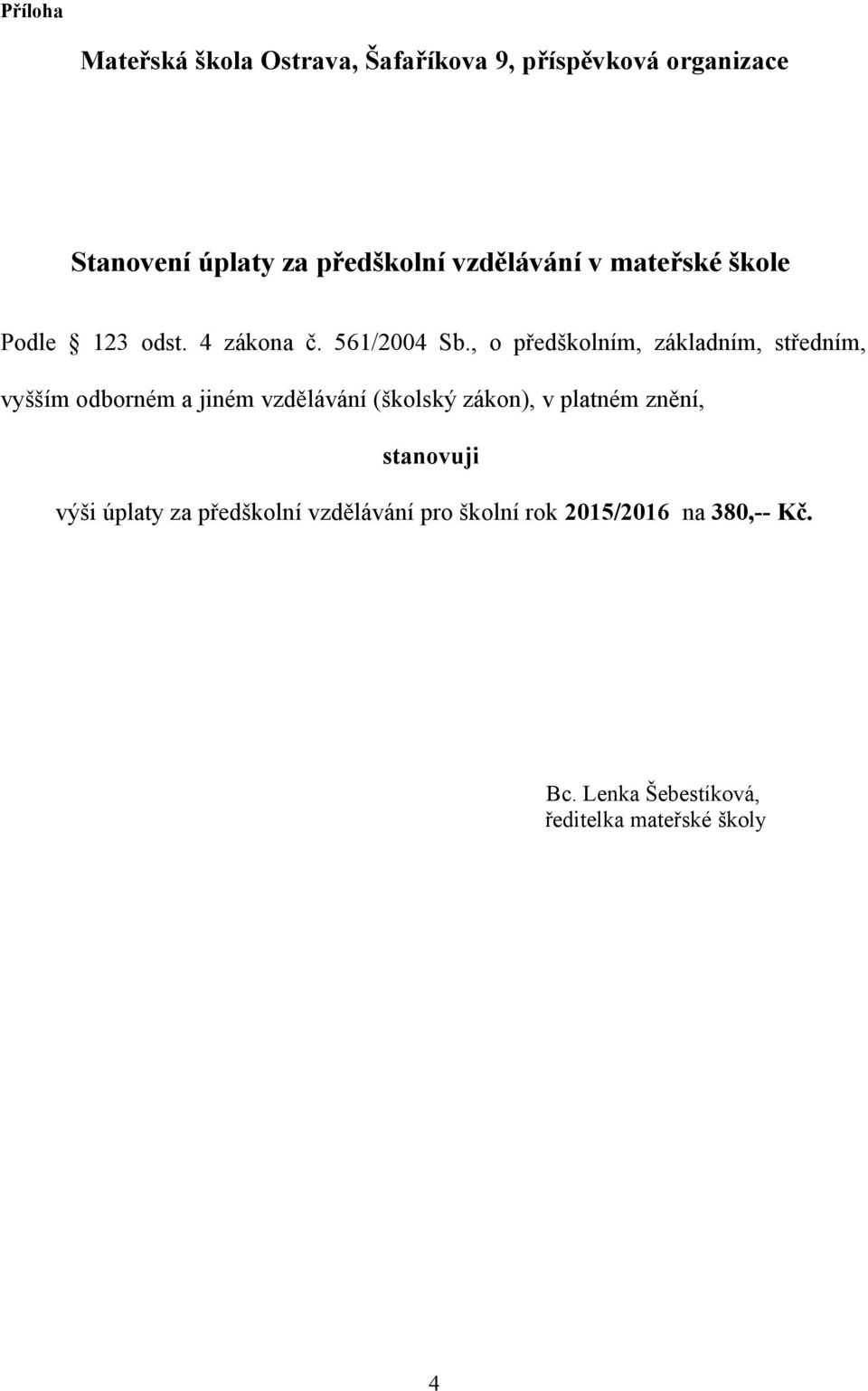 , o předškolním, základním, středním, vyšším odborném a jiném vzdělávání (školský zákon), v platném