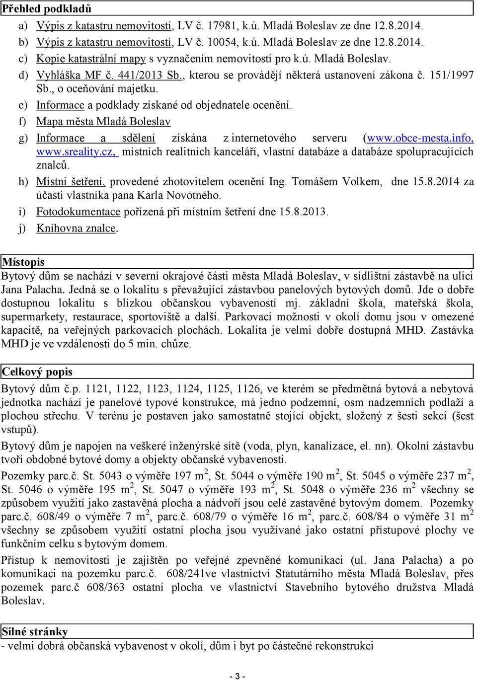 f) Mapa města Mladá Boleslav g) Informace a sdělení získána z internetového serveru (www.obce-mesta.info, www.sreality.