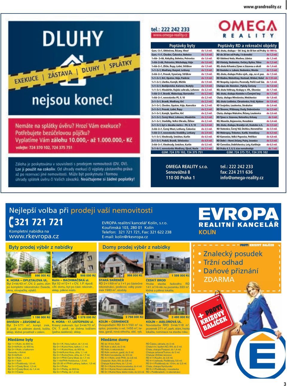 1+1 2+1, Modřany, Ruzyně, Letňany do 1,9 mil. 2+kk 2+1, Prosek, Vysočany, Střížkov do 1,9 mil. 1+1 2+1, Krč, Opatov, Háje, Pankrác do 1,9 mil. 1+1 2+1, Lhotka, Kamýk, Michle do 1,9 mil.