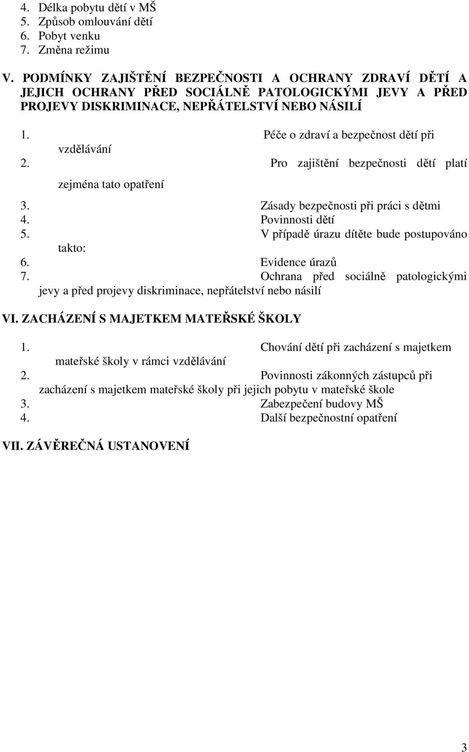 Péče o zdraví a bezpečnost dětí při vzdělávání 2. Pro zajištění bezpečnosti dětí platí zejména tato opatření 3. Zásady bezpečnosti při práci s dětmi 4. Povinnosti dětí 5.