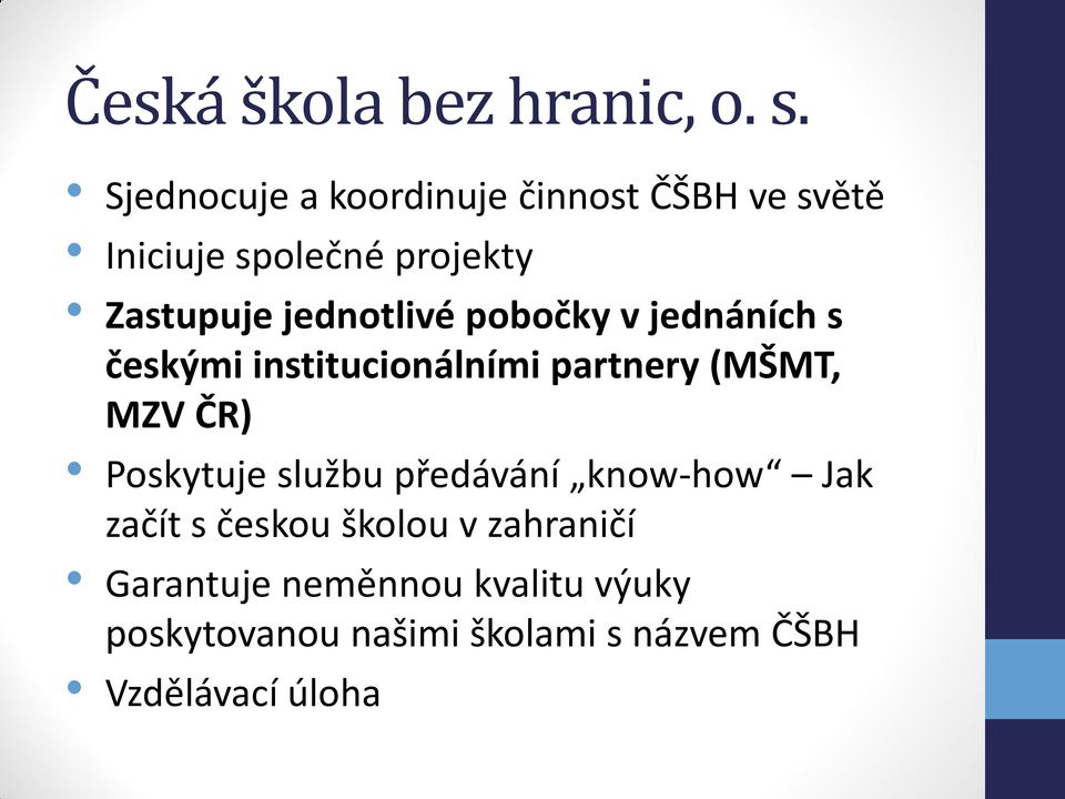 jednotlivé pobočky v jednáních s českými institucionálními partnery (MŠMT, MZV ČR)