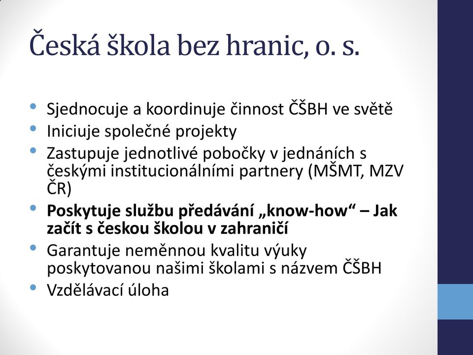 jednotlivé pobočky v jednáních s českými institucionálními partnery (MŠMT, MZV ČR)