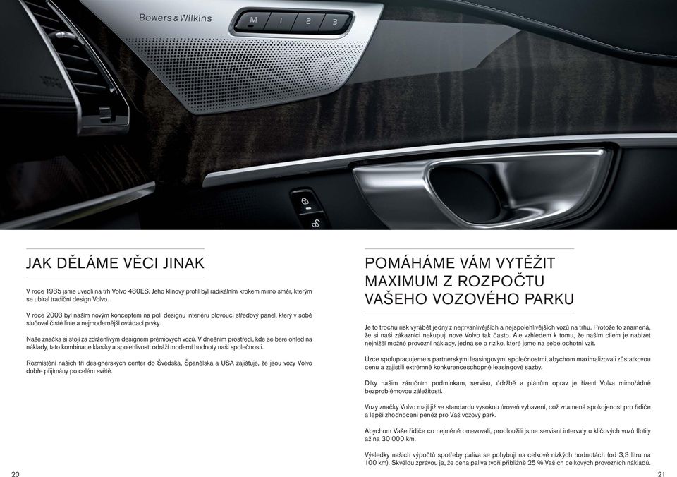 Naše značka si stojí za zdrženlivým designem prémiových vozů. V dnešním prostředí, kde se bere ohled na náklady, tato kombinace klasiky a spolehlivosti odráží moderní hodnoty naší společnosti.