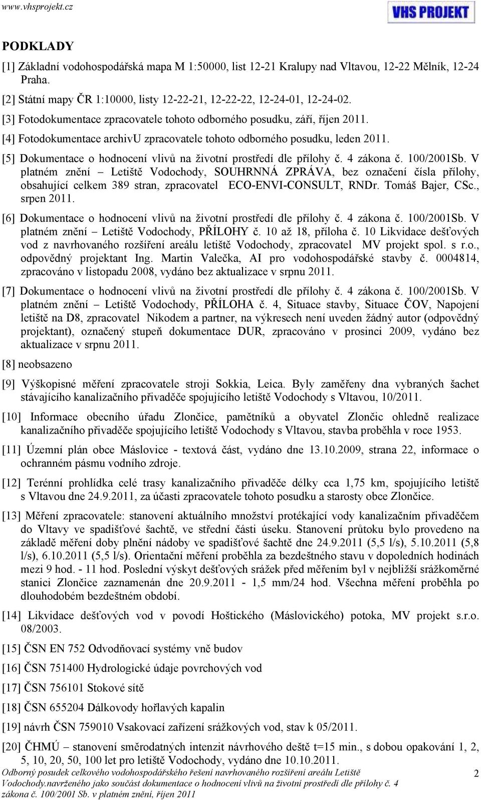 [5] Dokumentace o hodnocení vlivů na životní prostředí dle přílohy č. 4 zákona č. 100/2001Sb.