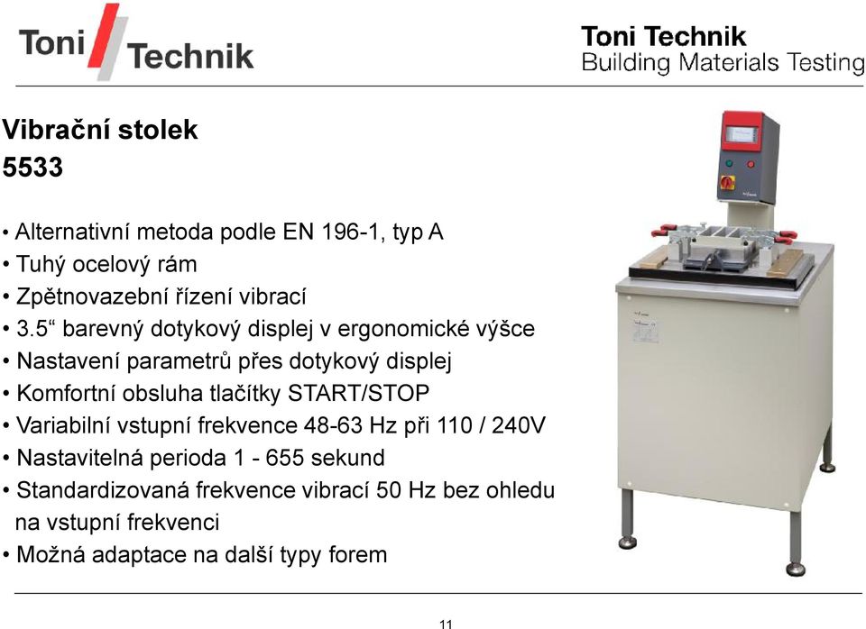 tlačítky START/STOP Variabilní vstupní frekvence 48-63 Hz při 110 / 240V Nastavitelná perioda 1-655 sekund