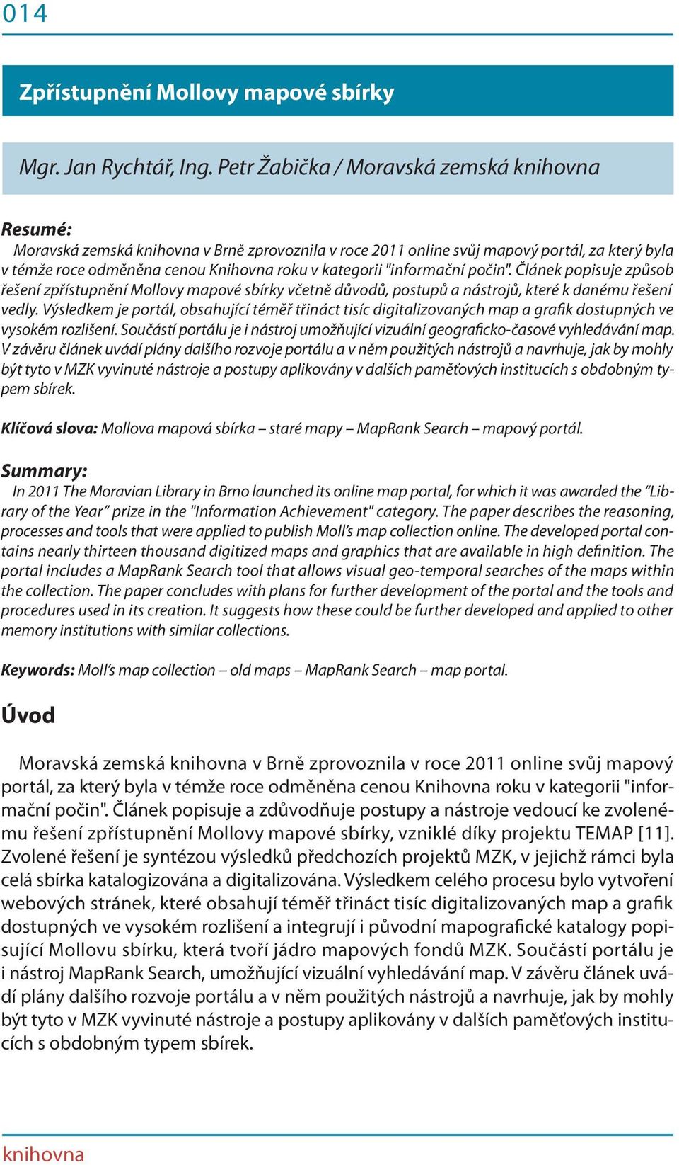 "informační počin". Článek popisuje způsob řešení zpřístupnění Mollovy mapové sbírky včetně důvodů, postupů a nástrojů, které k danému řešení vedly.