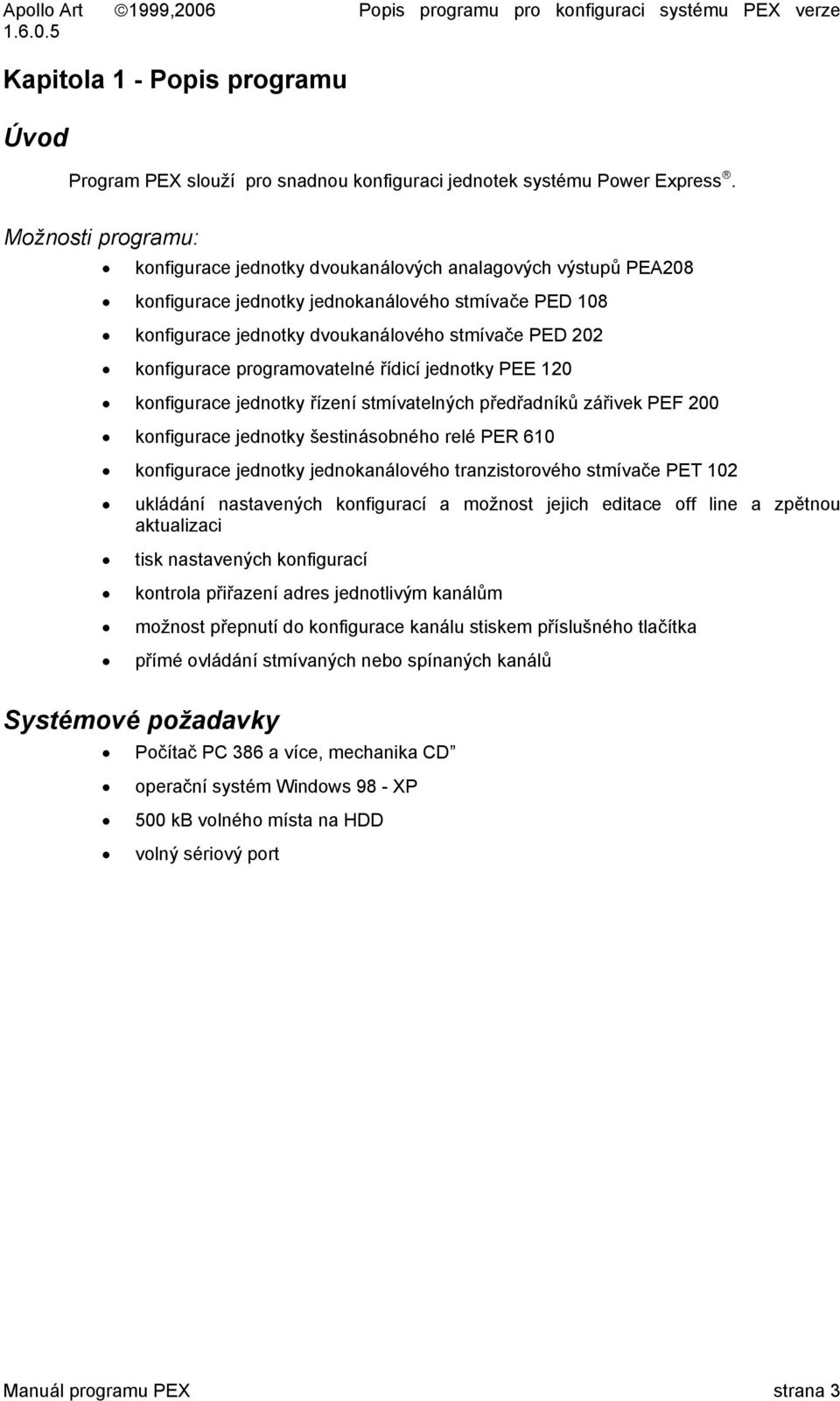 konfigurace programovatelné řídicí jednotky PEE 120 konfigurace jednotky řízení stmívatelných předřadníků zářivek PEF 200 konfigurace jednotky šestinásobného relé PER 610 konfigurace jednotky