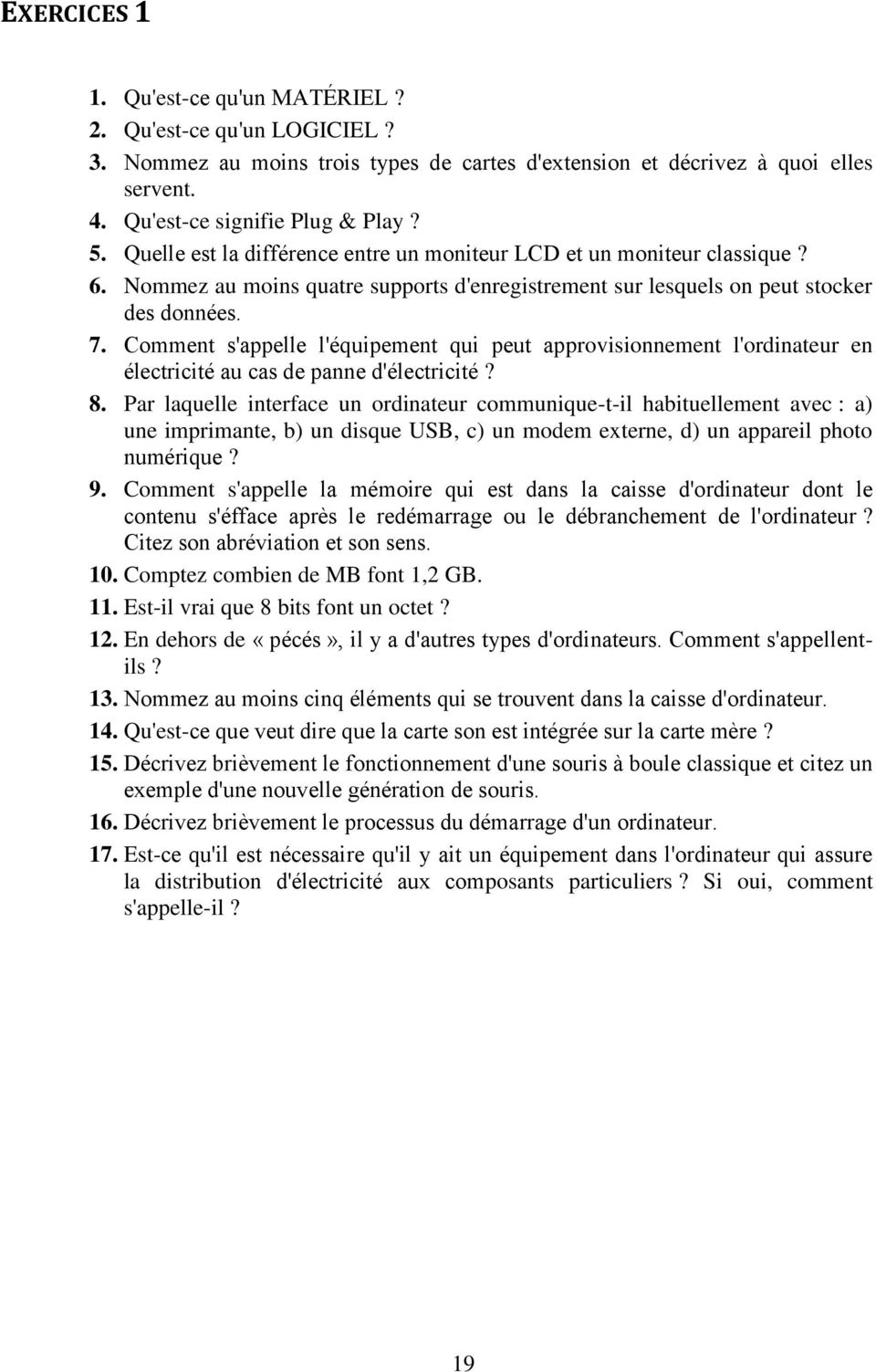 Comment s'appelle l'équipement qui peut approvisionnement l'ordinateur en électricité au cas de panne d'électricité? 8.