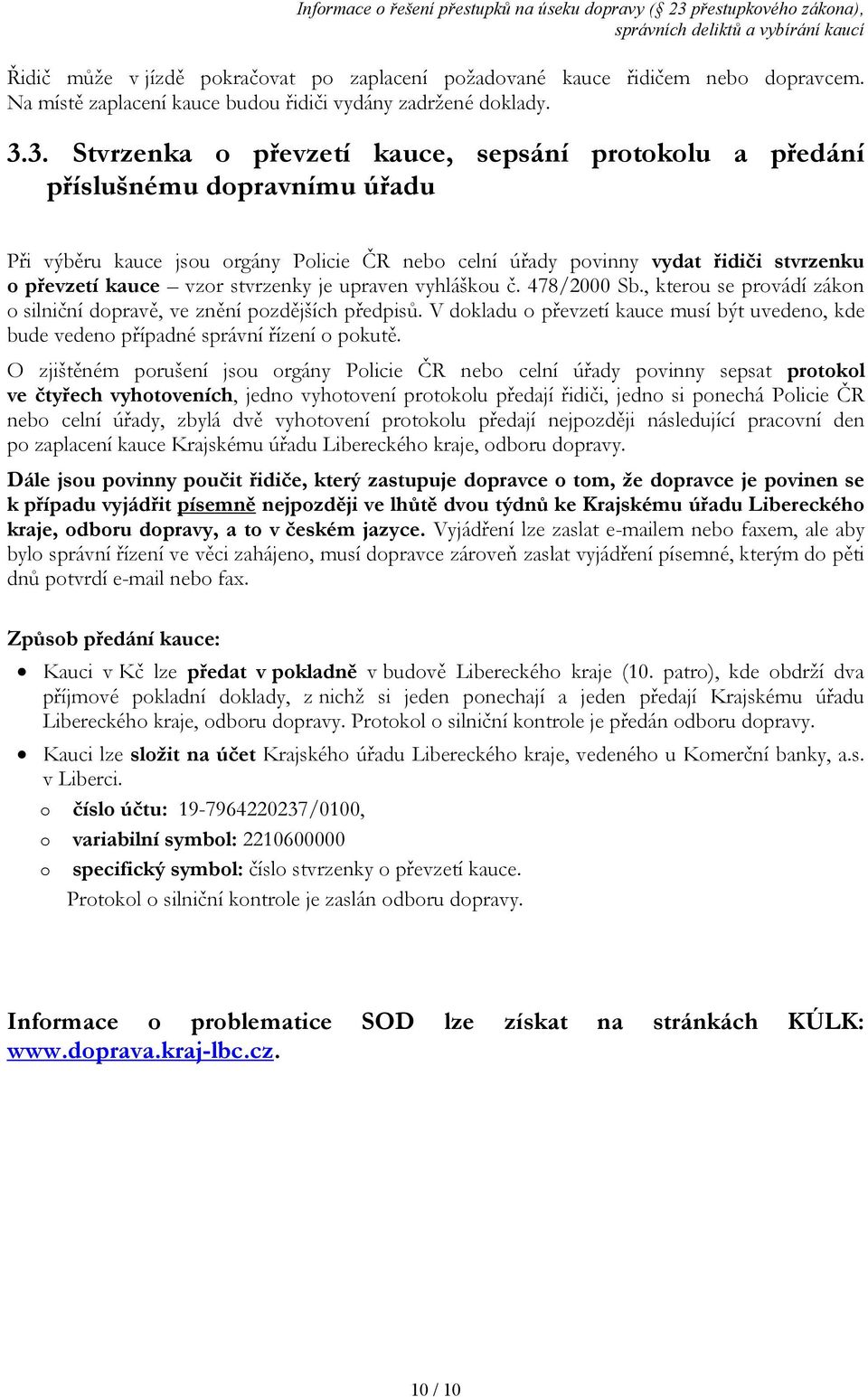 stvrzenky je upraven vyhláškou č. 478/2000 Sb., kterou se provádí zákon o silniční dopravě, ve znění pozdějších předpisů.