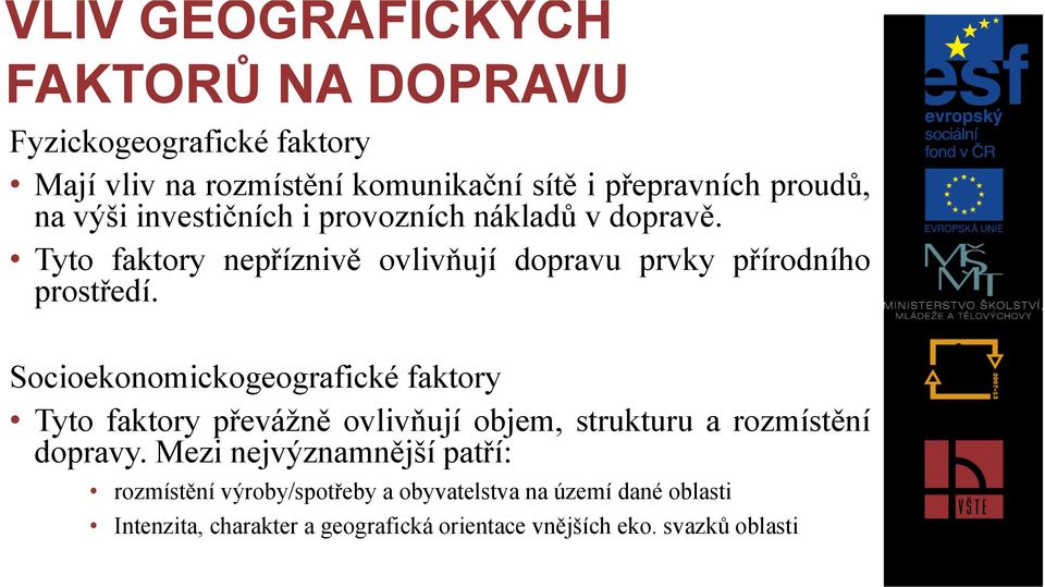 Socioekonomickogeografické faktory Tyto faktory převážně ovlivňují objem, strukturu a rozmístění dopravy.