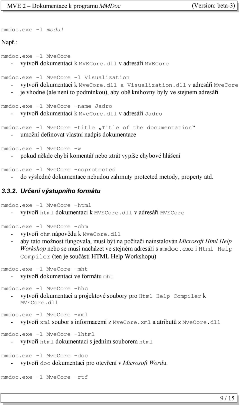 exe -l MveCore -title Title of the documentation - umožní definovat vlastní nadpis dokumentace mmdoc.exe -l MveCore -w - pokud někde chybí komentář nebo ztrát vypíše chybové hlášení mmdoc.