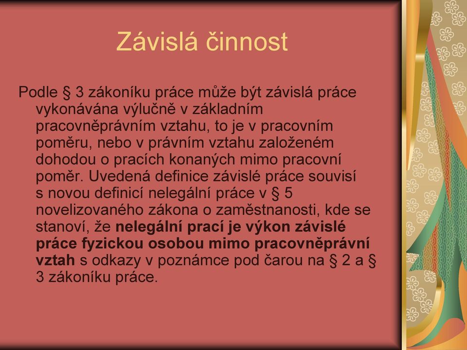 Uvedená definice závislé práce souvisí s novou definicí nelegální práce v 5 novelizovaného zákona o zaměstnanosti, kde se