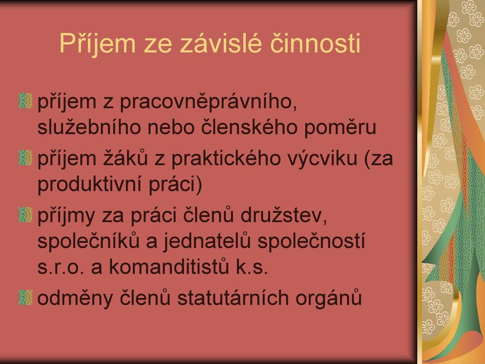 produktivní práci) příjmy za práci členů družstev, společníků a