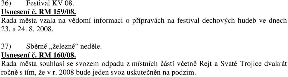 23. a 24. 8. 2008. 37) Sběrné železné neděle. Usnesení č. RM 160/08.