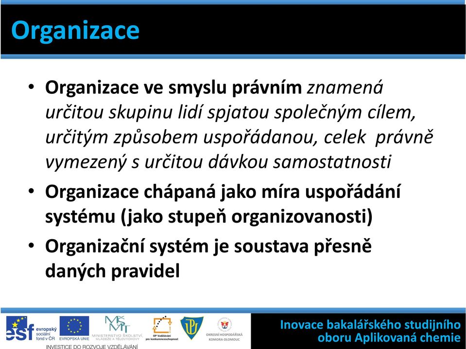 určitou dávkou samostatnosti Organizace chápaná jako míra uspořádání systému