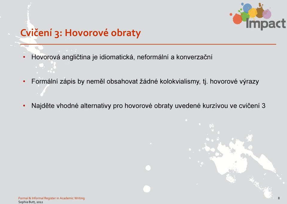 neměl obsahovat žádné kolokvialismy, tj.