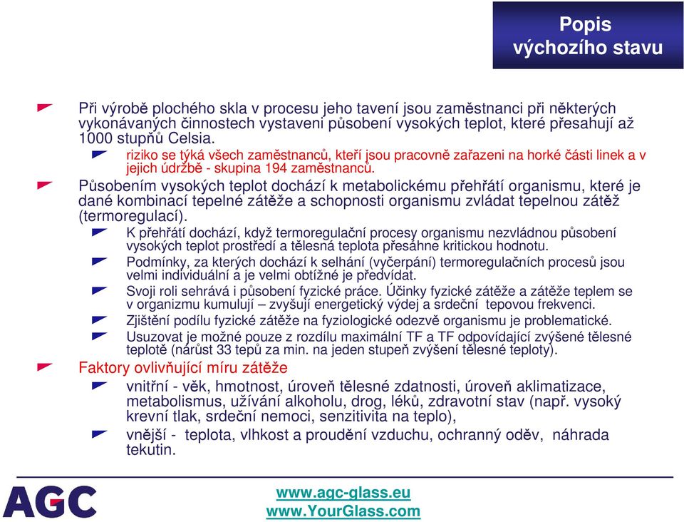 Působením vysokých teplot dochází k metabolickému přehřátí organismu, které je dané kombinací tepelné zátěže a schopnosti organismu zvládat tepelnou zátěž (termoregulací).