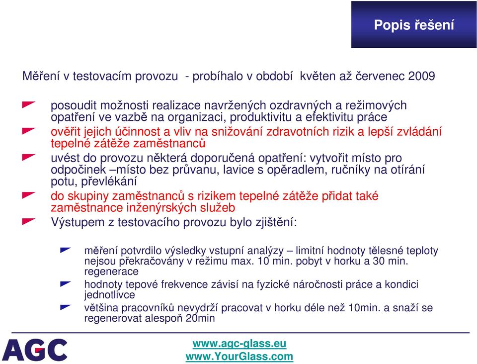 místo bez průvanu, lavice s opěradlem, ručníky na otírání potu, převlékání do skupiny zaměstnanců s rizikem tepelné zátěže přidat také zaměstnance inženýrských služeb Výstupem z testovacího provozu