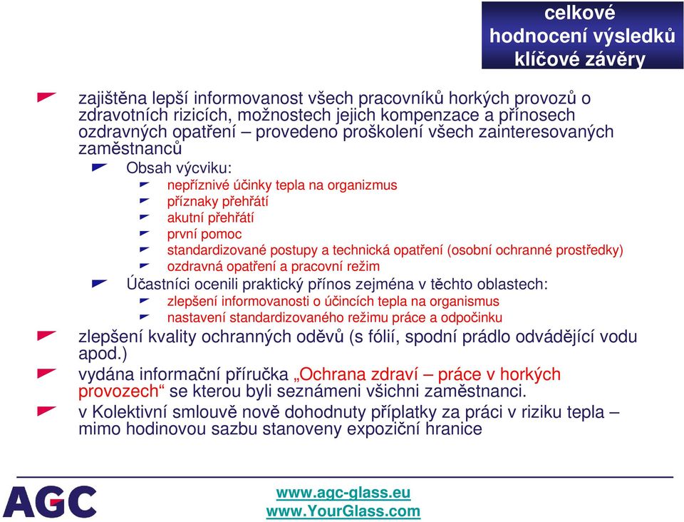 ochranné prostředky) ozdravná opatření a pracovní režim Účastníci ocenili praktický přínos zejména v těchto oblastech: zlepšení informovanosti o účincích tepla na organismus nastavení