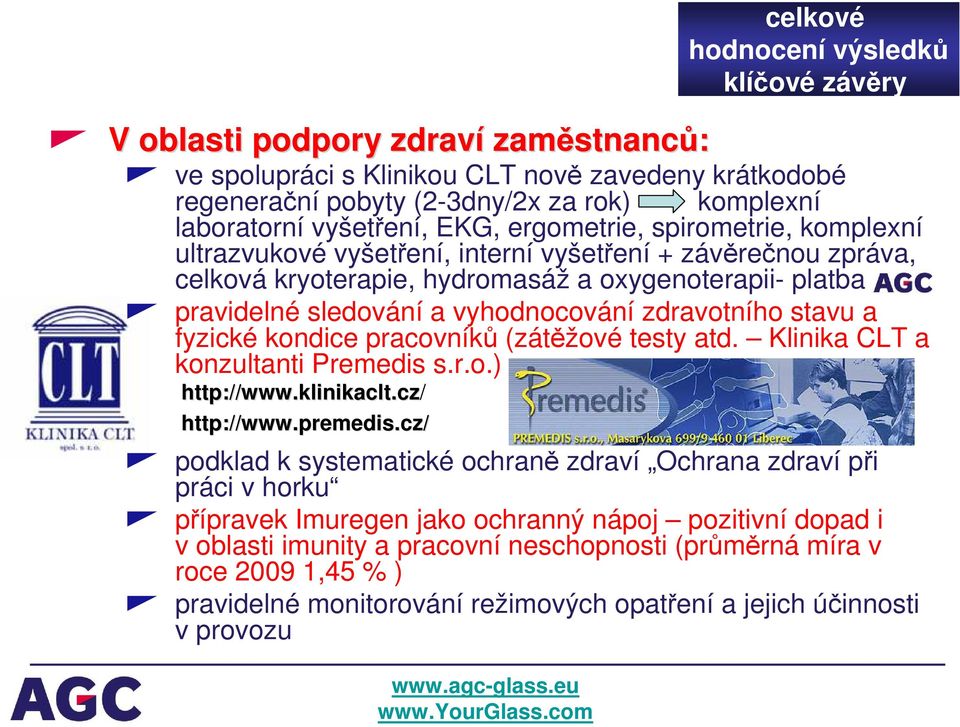 kondice pracovníků (zátěžové testy atd. Klinika CLT a konzultanti Premedis s.r.o.) http://www.klinikaclt.cz/ http://www.premedis.
