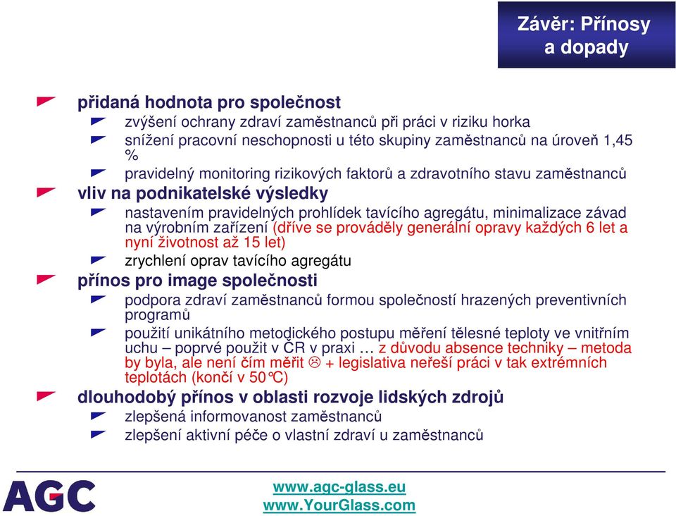 prováděly generální opravy každých 6 let a nyní životnost až 15 let) zrychlení oprav tavícího agregátu přínos pro image společnosti podpora zdraví zaměstnanců formou společností hrazených
