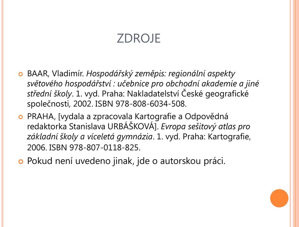 vyd. Praha: Nakladatelství České geografické společnosti, 2002. ISBN 978-808-6034-508.