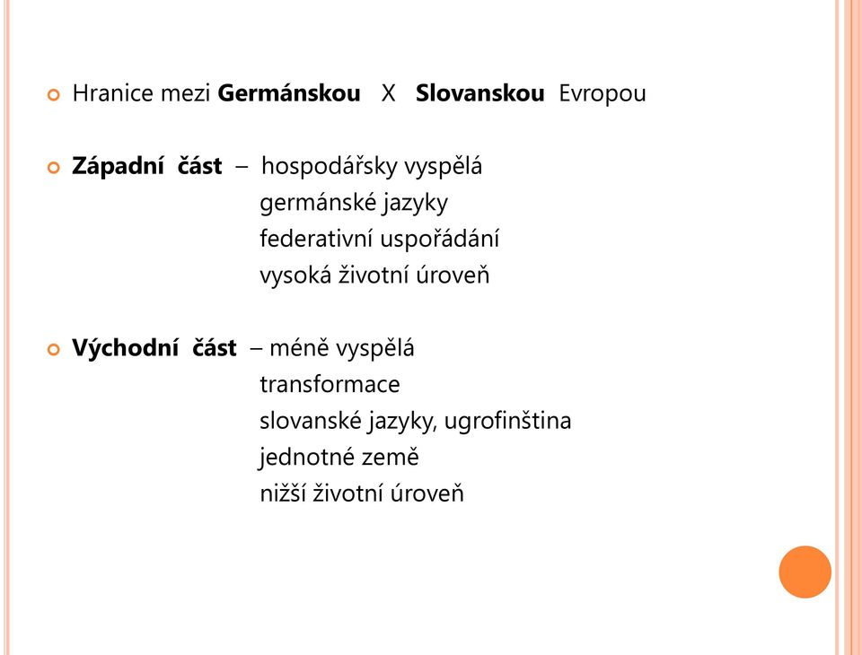 vysoká životní úroveň Východní část méně vyspělá transformace