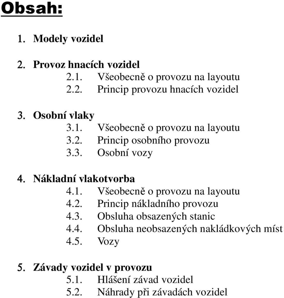 1. Všeobecně o provozu na layoutu 4.2. Princip nákladního provozu 4.3. Obsluha obsazených stanic 4.4. Obsluha neobsazených nakládkových míst 4.