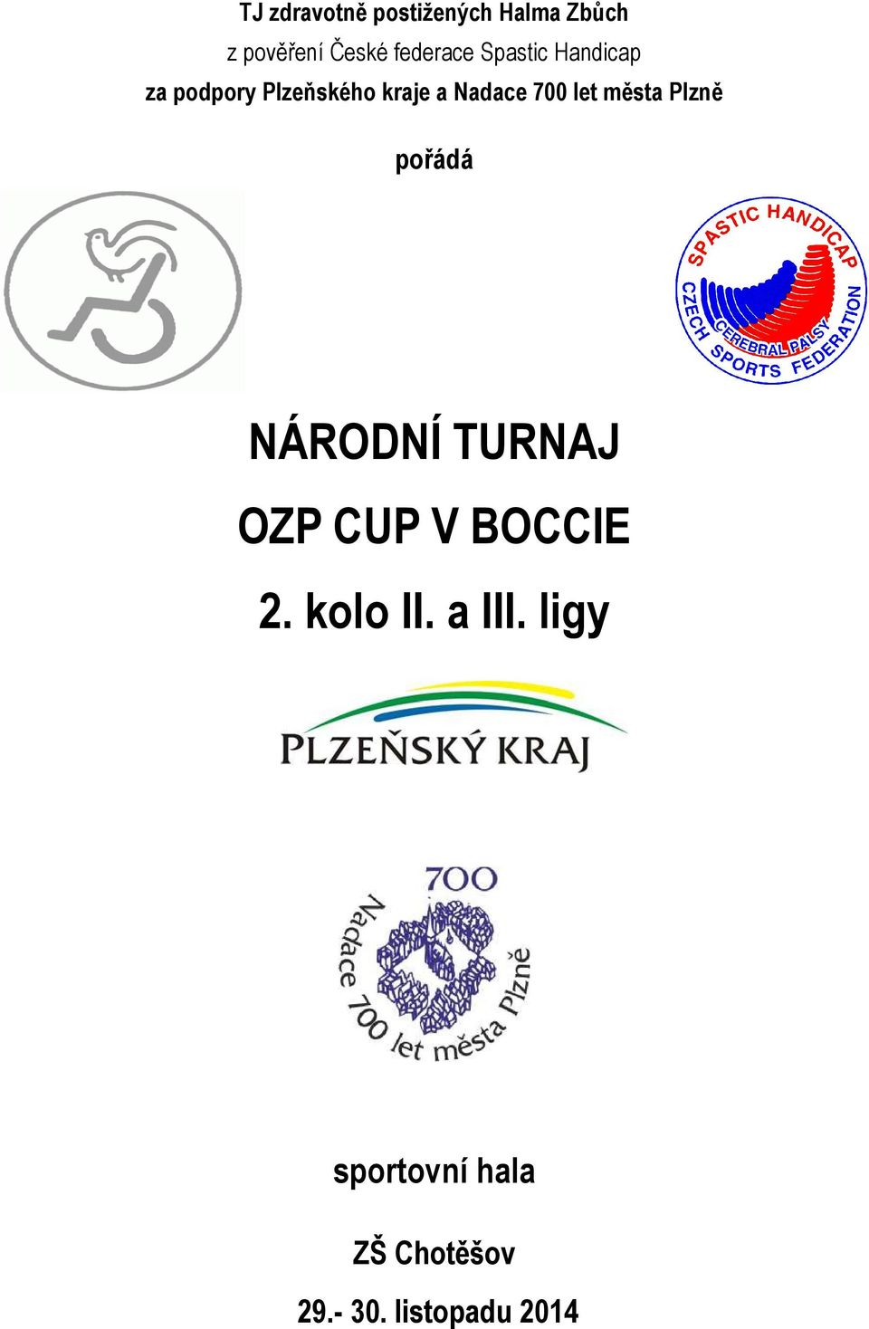 města Plzně pořádá NÁRODNÍ TURNAJ OZP CUP V BOCCIE 2. kolo II.