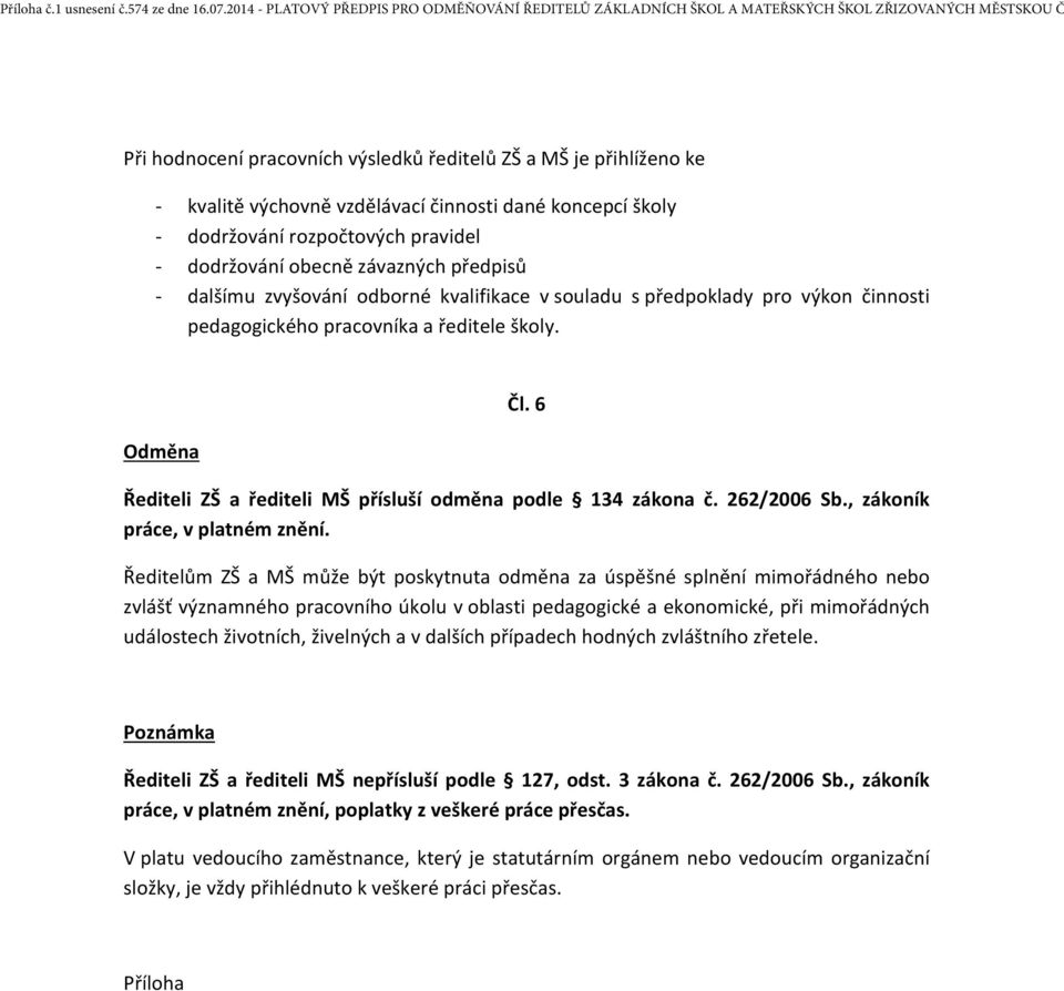 6 Řediteli ZŠ a řediteli MŠ přísluší odměna podle 134 zákona č. 262/2006 Sb., zákoník práce, v platném znění.