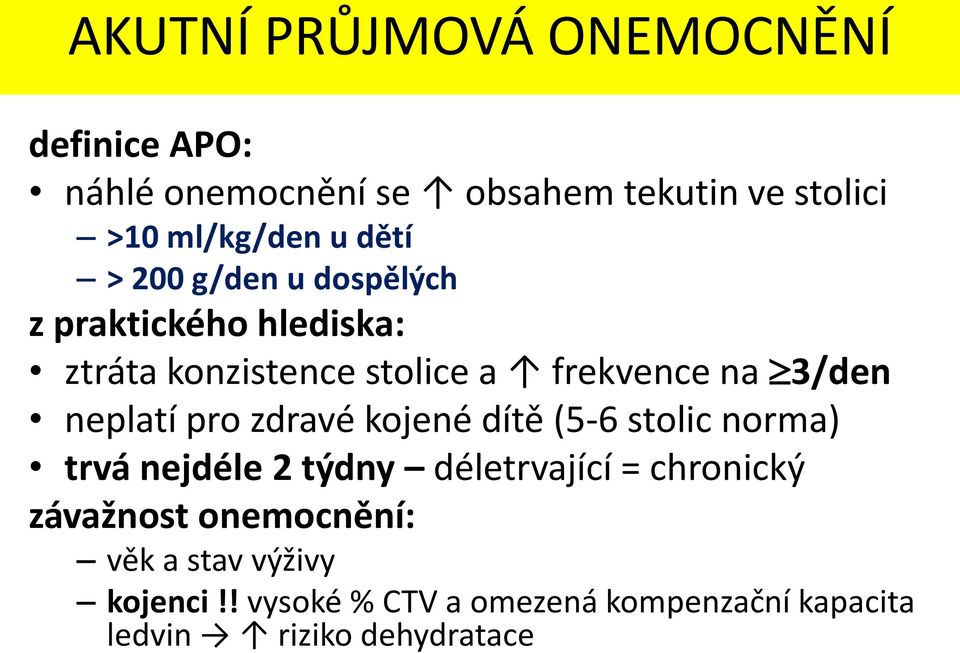 neplatí pro zdravé kojené dítě (5-6 stolic norma) trvá nejdéle 2 týdny déletrvající = chronický