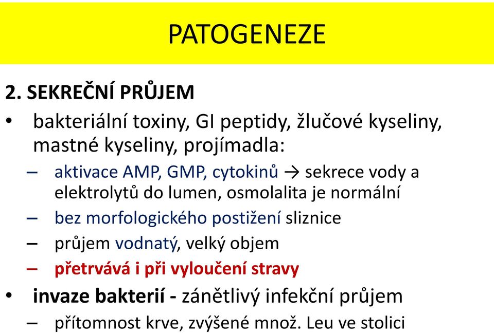 aktivace AMP, GMP, cytokinů sekrece vody a elektrolytů do lumen, osmolalita je normální bez