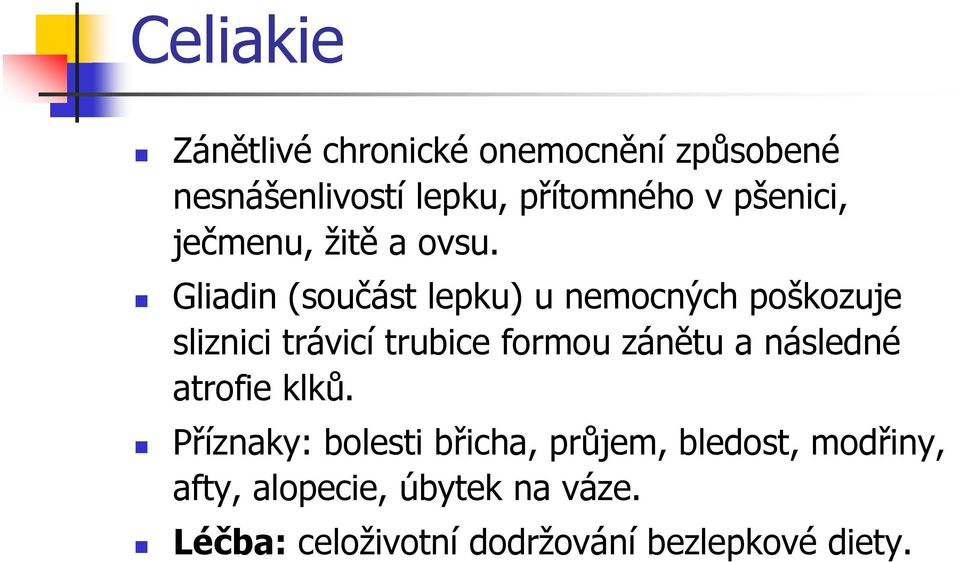 Gliadin (součást lepku) u nemocných poškozuje sliznici trávicí trubice formou zánětu a