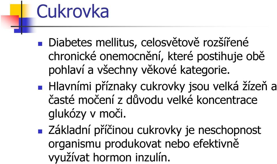 Hlavními příznaky cukrovky jsou velká žízeň a časté močení z důvodu velké