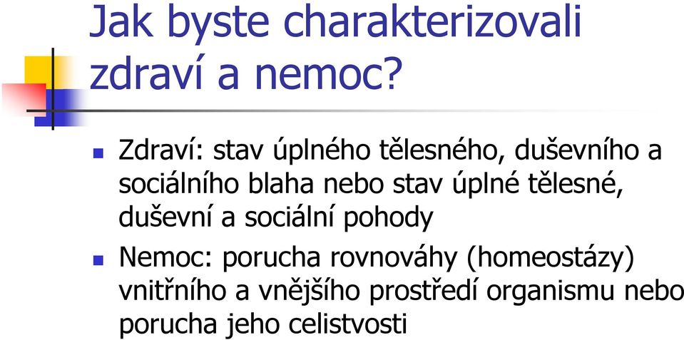 stav úplné tělesné, duševní a sociální pohody Nemoc: porucha