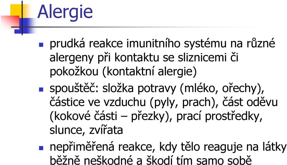 vzduchu (pyly, prach), část oděvu (kokové části přezky), prací prostředky, slunce,