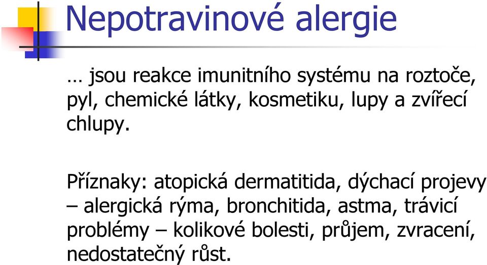 Příznaky: atopická dermatitida, dýchací projevy alergická rýma,