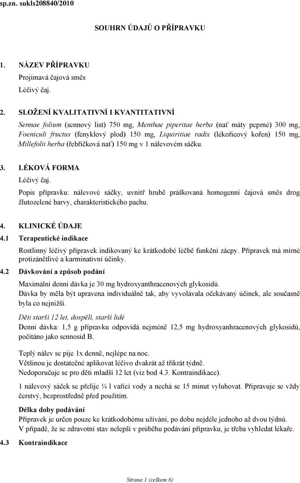 kořen) 150 mg, Millefolii herba (řebříčková nať) 150 mg v 1 nálevovém sáčku. 3. LÉKOVÁ FORMA Léčivý čaj.