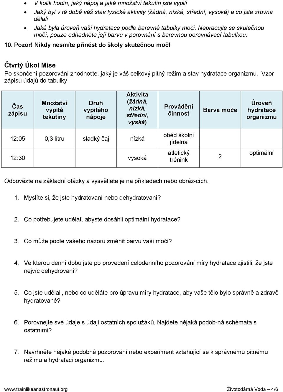 Čtvrtý Úkol Mise Po skončení pozorování zhodnoťte, jaký je váš celkový pitný režim a stav hydratace organizmu.