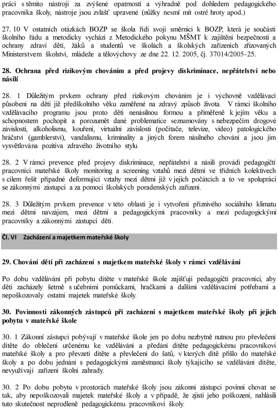 studentů ve školách a školských zařízeních zřizovaných Ministerstvem školství, mládeže a tělovýchovy ze dne 22. 12. 2005, čj. 37014/2005-25. 28.