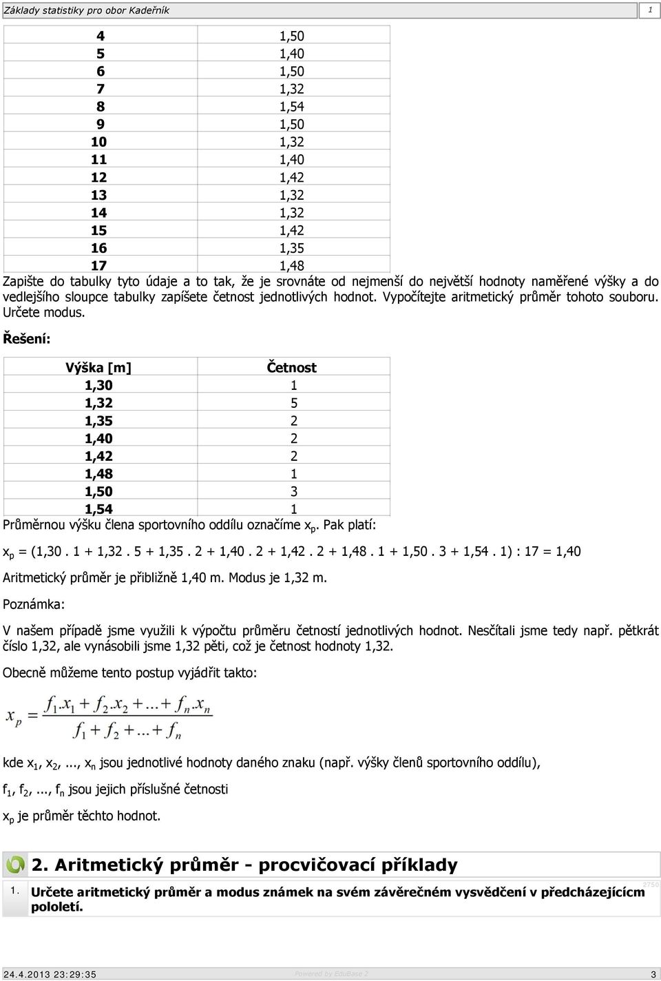 Výška [m] Četnost 1,30 1 1,32 5 1,35 2 1,40 2 1,42 2 1,48 1 1,50 3 1,54 1 Průměrnou výšku člena sportovního oddílu označíme x p. Pak platí: x p = (1,30. 1 + 1,32. 5 + 1,35. 2 + 1,40. 2 + 1,42.