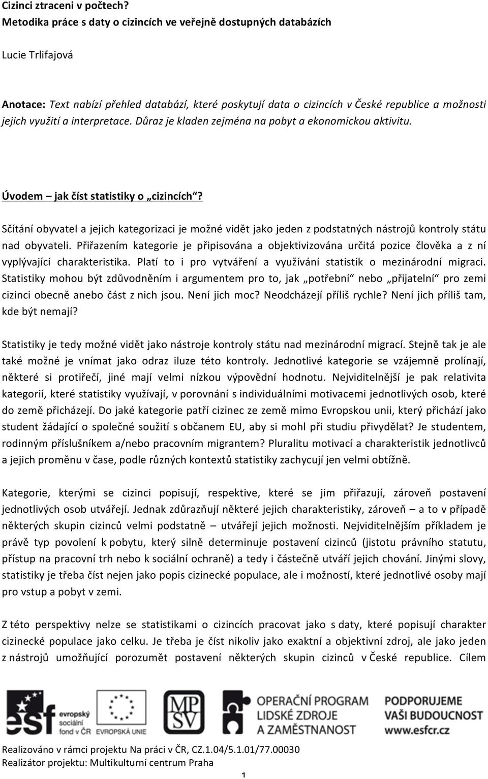 a interpretace. Důraz je kladen zejména na pobyt a ekonomickou aktivitu. Úvodem jak číst statistiky o cizincích?