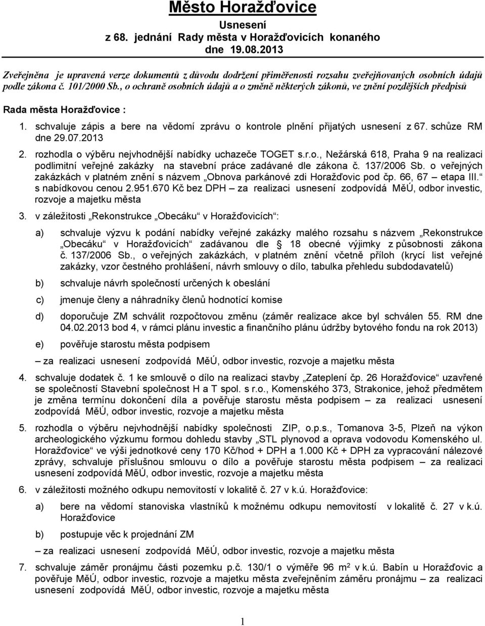 , o ochraně osobních údajů a o změně některých zákonů, ve znění pozdějších předpisů Rada města Horažďovice : 1. schvaluje zápis a bere na vědomí zprávu o kontrole plnění přijatých usnesení z 67.