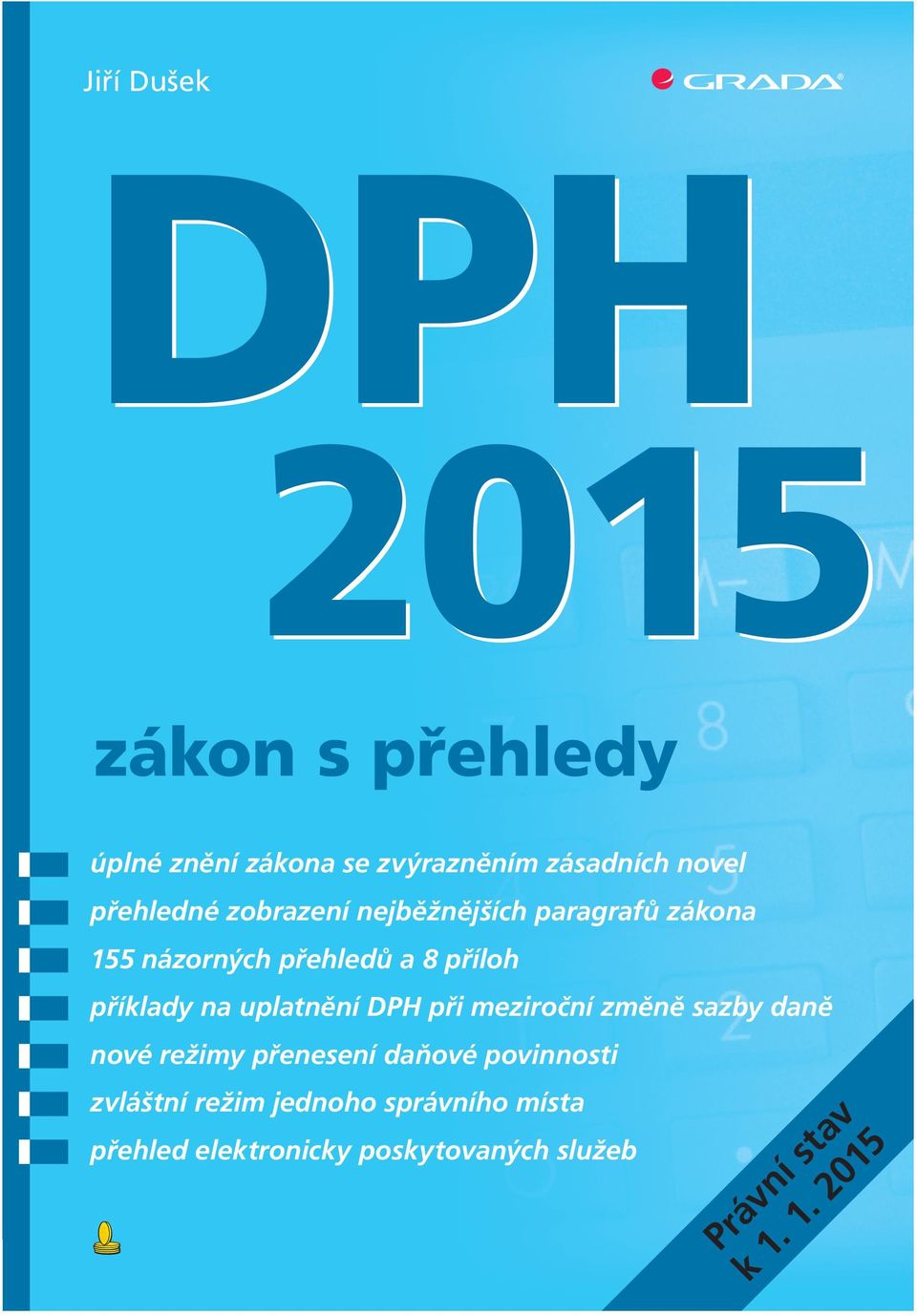 : +420 234 264 401, fax: +420 234 264 400 e-mail: obchod@grada.cz www.grada.cz DPH 2015 zákon s přehledy Ing. Jiří Dušek pracuje jako konzultant v Organizační kanceláři, s. r. o. ve Žďáru nad Sázavou.