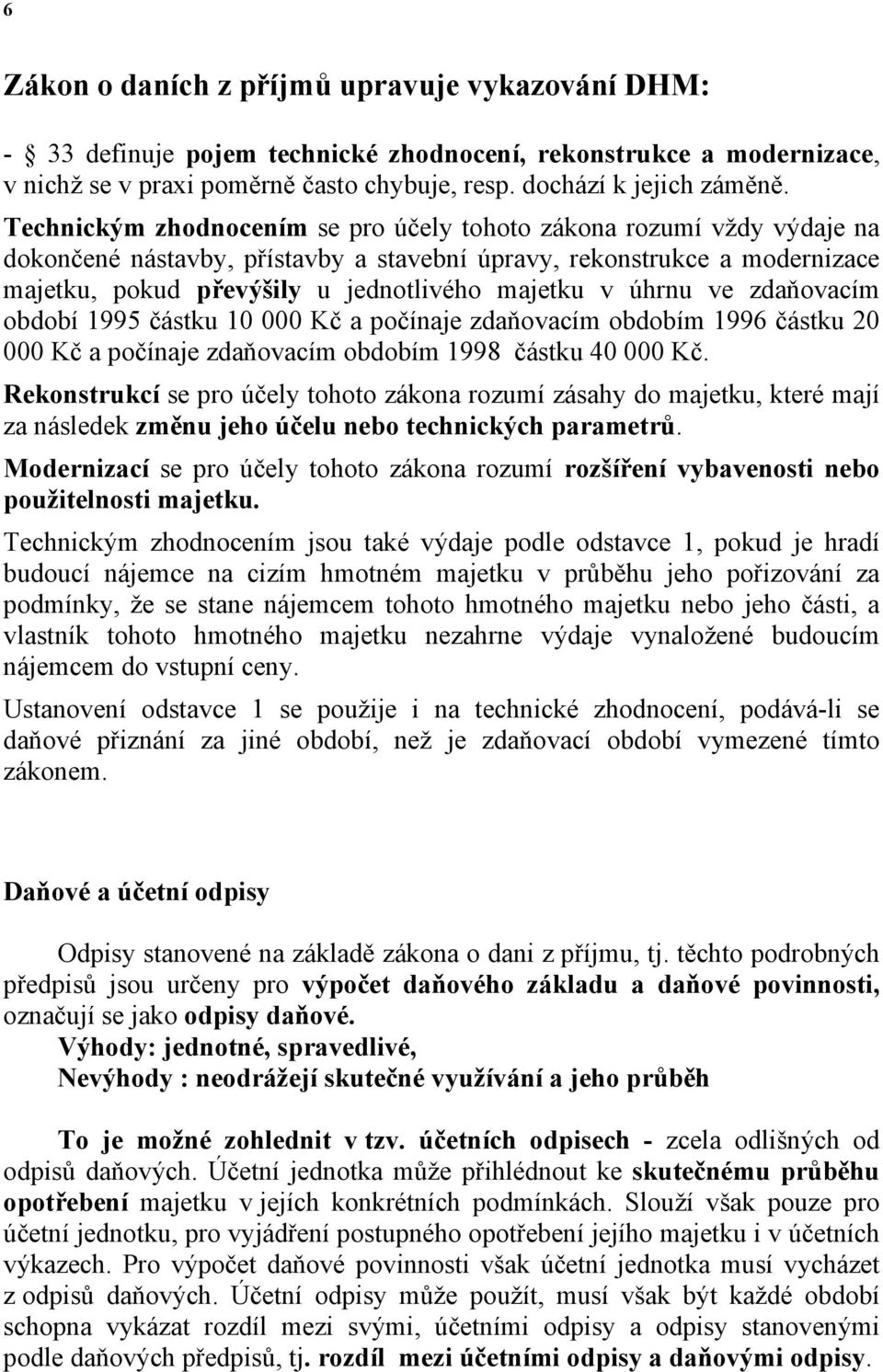 úhrnu ve zdaňovacím období 1995 částku 10 000 Kč a počínaje zdaňovacím obdobím 1996 částku 20 000 Kč a počínaje zdaňovacím obdobím 1998 částku 40 000 Kč.